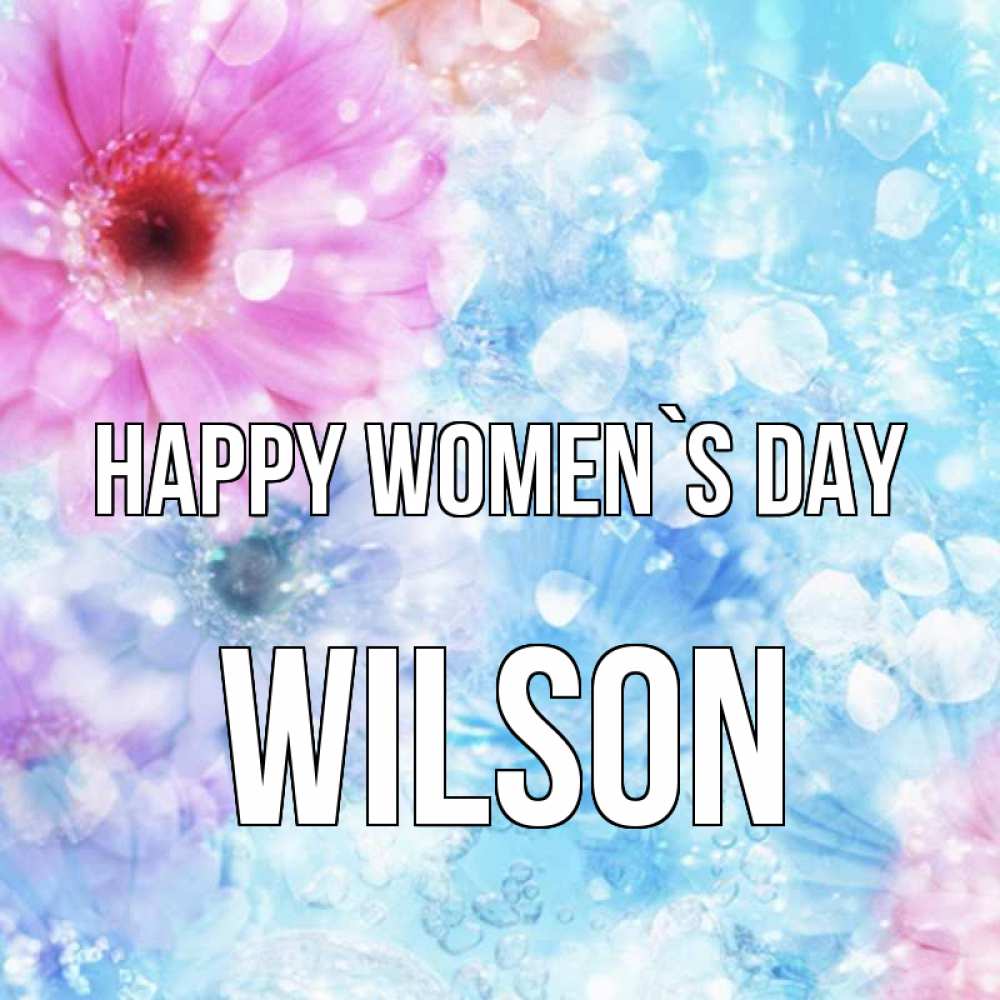 Greetings card с именем, Wilson happy women`s day цветы Greetings with text for free download 